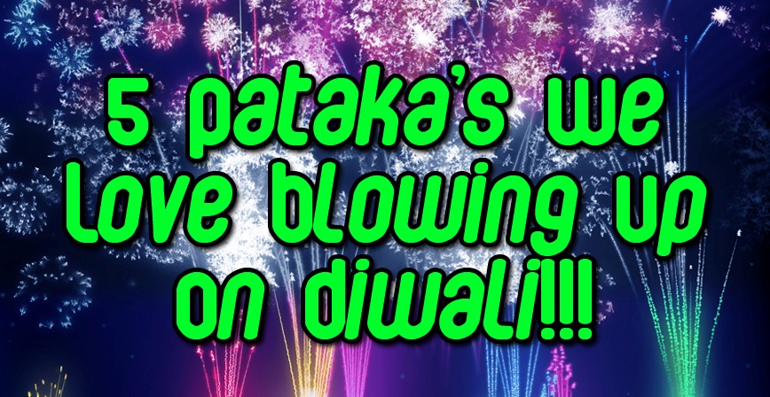 5 Pataks We Love Blowing Up On Diwali RVCJ Media