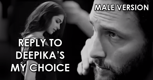 Reply To Deepika Padukone's My Choice Video - Male Version RVCJ Media