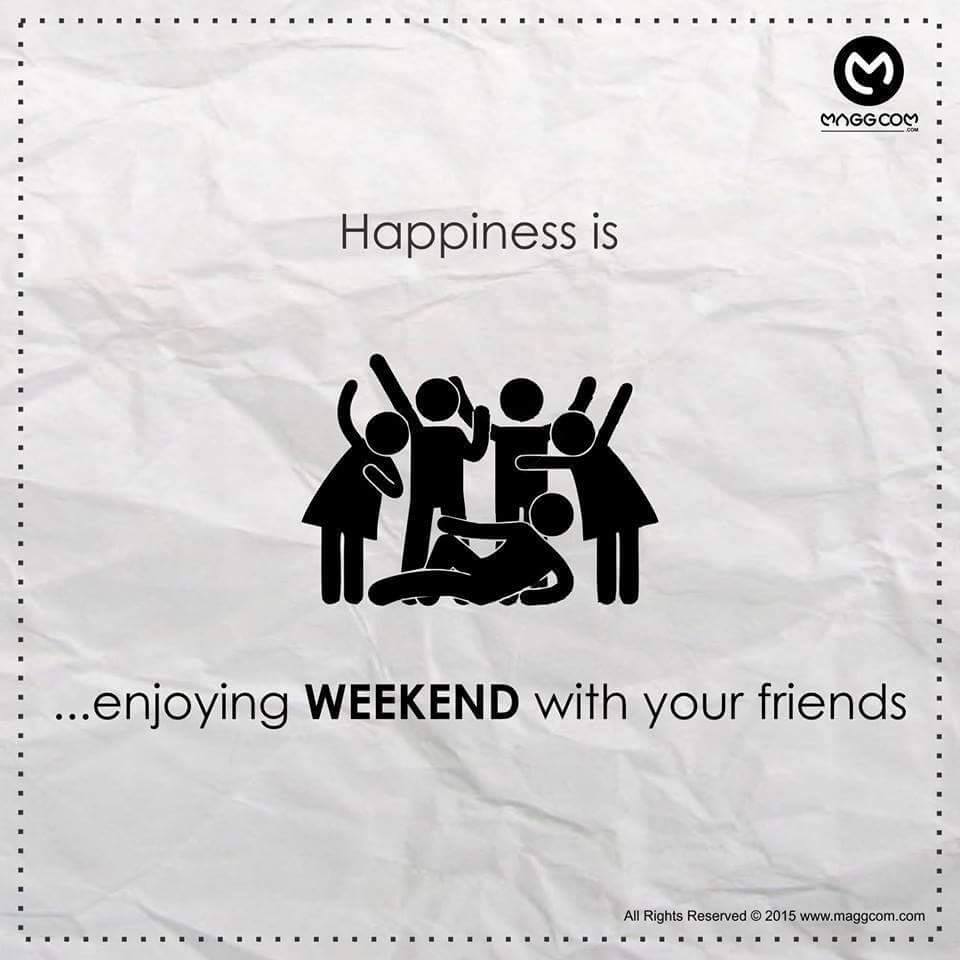Weekend friend. Enjoy weekend. Enjoy your weekend.