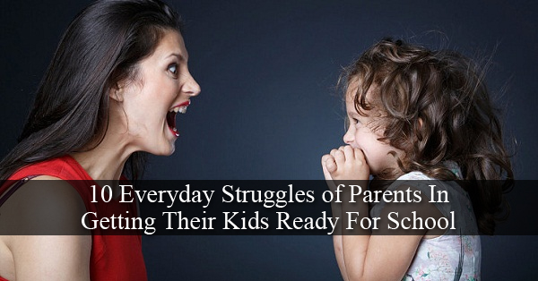 10 Everyday Struggles of Parents In Getting Their Kids Ready For School RVCJ Media