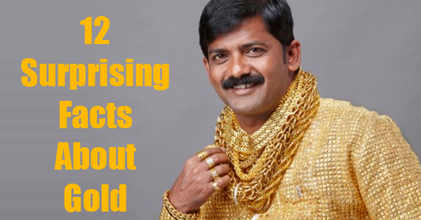 12 Surprising Facts About Gold You Should Know Right Away RVCJ Media