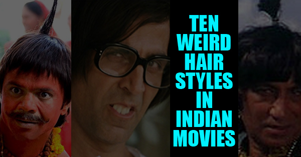 10 Of The Most Weird Hairstyles In Indian Cinemas  RVCJ Media