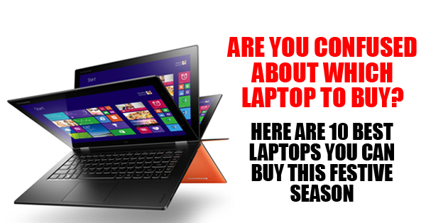 Top 10 Best Laptops To Buy This Coming Festive Season RVCJ Media