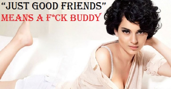 What Made Kangana Ranaut Say “In This Industry “Just Good Friends” Means A F*ck Buddy” RVCJ Media