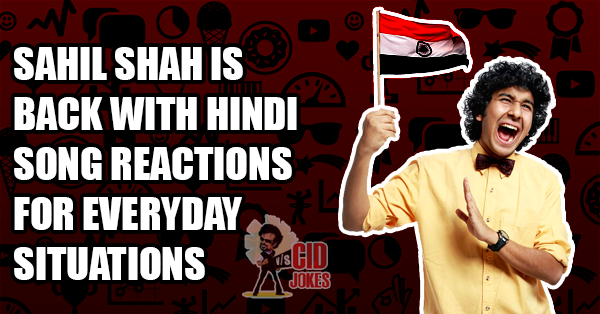 Comedian Sahil Shah Is Back With Hindi Song Reactions For Everyday Situations RVCJ Media