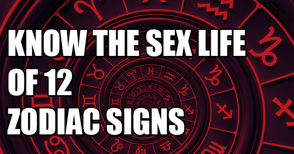 Know The Sex Life of 12 Zodiac Signs RVCJ Media