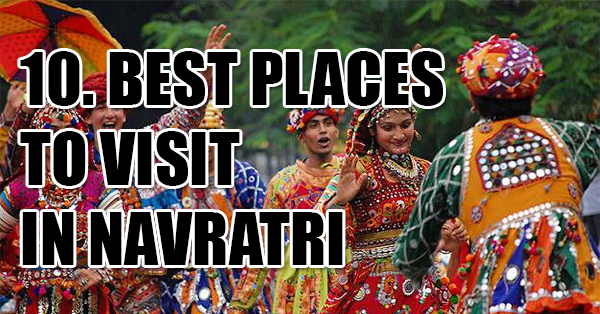 10 Best Places To Visit In Navratri. RVCJ Media