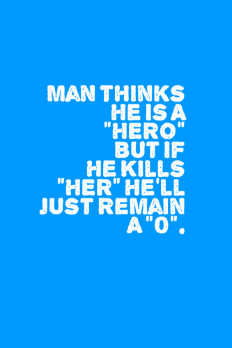 Man-Thinks-He-Is-A-“HERO”-But-If-He-Kills-“HER”-He’Ll-Just-Remain-A-“0”.-333x500
