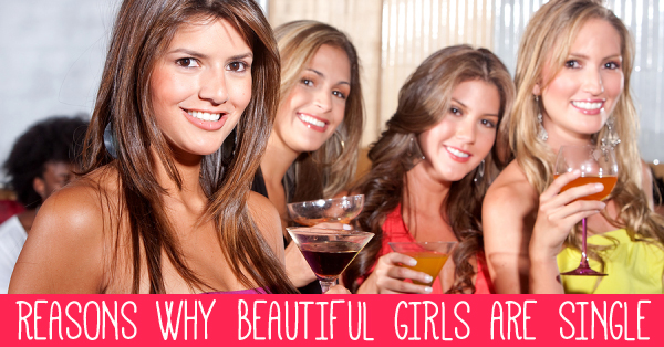 8 Reasons Why Beautiful Girls Are Always Single RVCJ Media