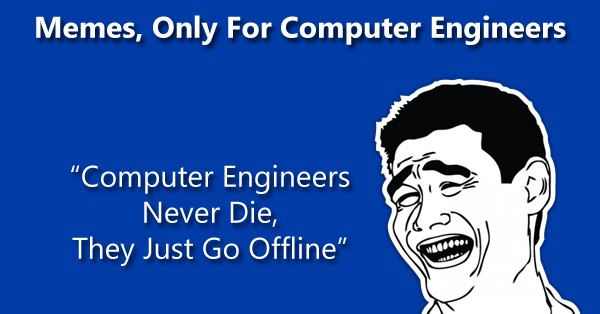 13 Memes That Only Computer Engineers Will Understand