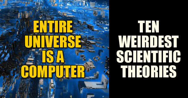 10 Strangest Scientific Theories Ever Proposed RVCJ Media