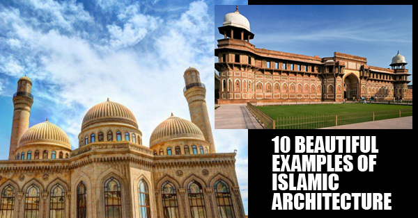 10 Fascinating Examples Of Islamic Architecture RVCJ Media