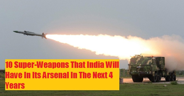10 Super-Weapons That India Will Have In Its Arsenal In The Next 4 Years RVCJ Media