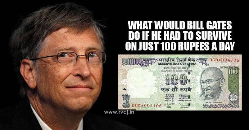 Bill Gates Is Smart! This Is What He Will Do If He Has To Survive On Rs 100 Per Day! RVCJ Media
