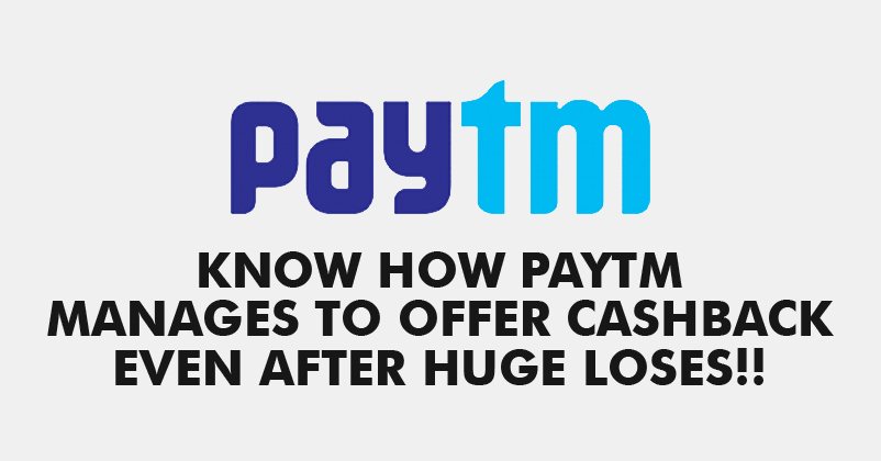 This Is How Paytm Manages To Give Cashbacks Even After Such Huge Losses RVCJ Media