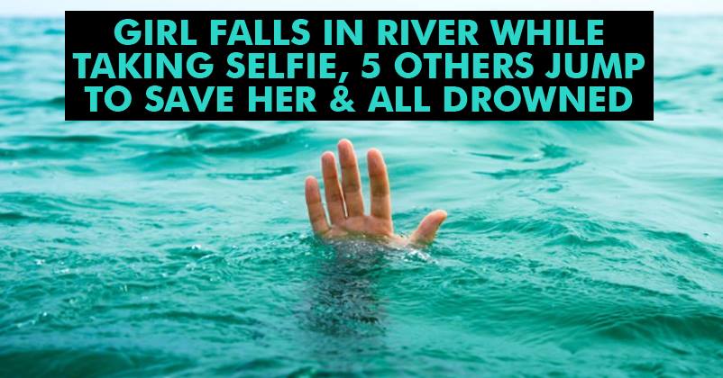 Girl Falls Into Water While Clicking Selfie! 5 Others Who Jump In To Rescue Her Lost Their Lives!