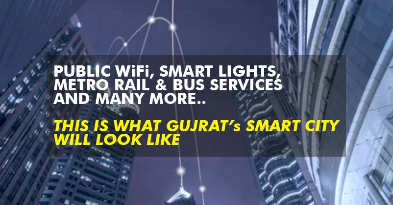 This Is What India’s Potential Smart City In Gujarat Promise, AWESOMENESS OVERLOADED ! !