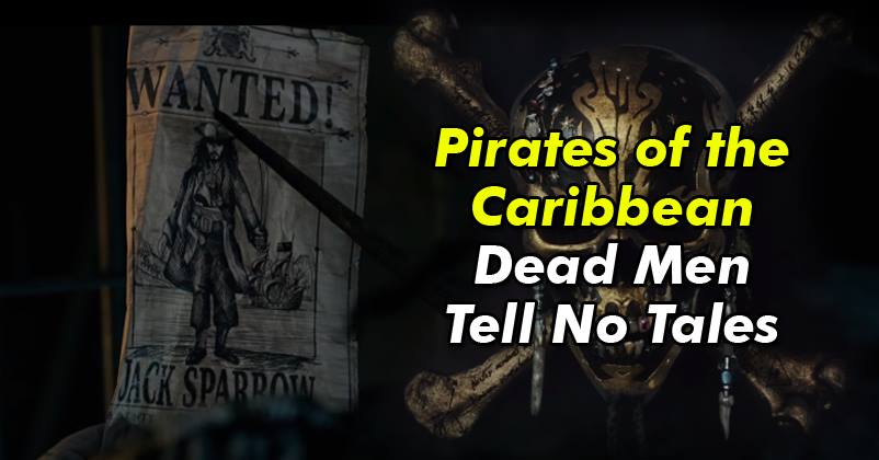 First Trailer Of “Pirates Of The Caribbean: Dead Men Tell No Tales” Is Here! You’ll Love Every Bit Of It!