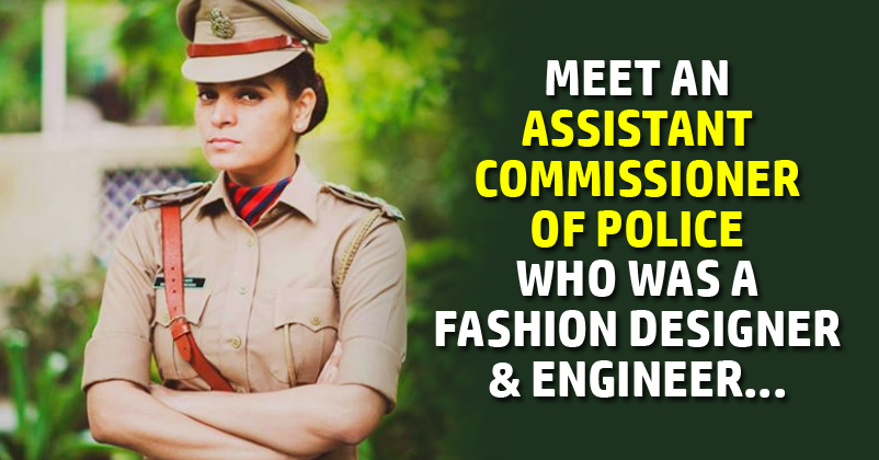 This Lady Assistant Commissioner Of Police Was Once A Fashion Designer & An Engineer Too RVCJ Media