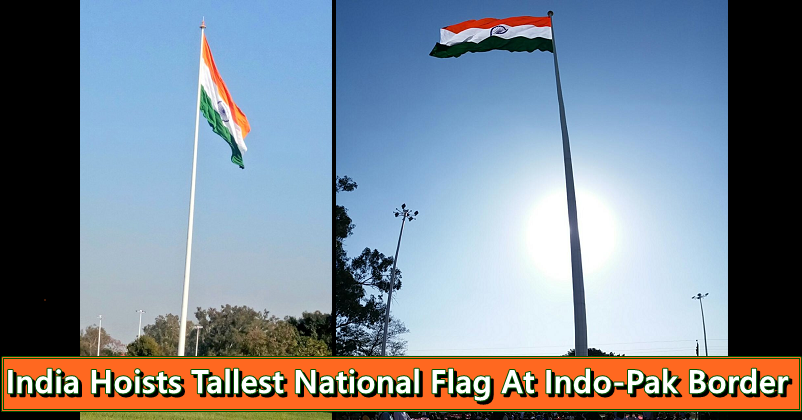 India Hoists Tallest National Flag At Indo-Pak Border!Pakistan Fears It Could Be Spying!