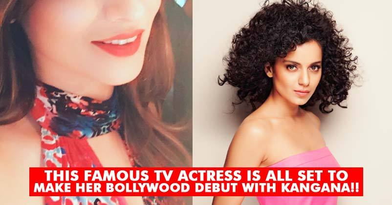 This Much Loved TV Actress Is All Set For Her Bollywood Debut With Kangana Ranaut's Film! RVCJ Media