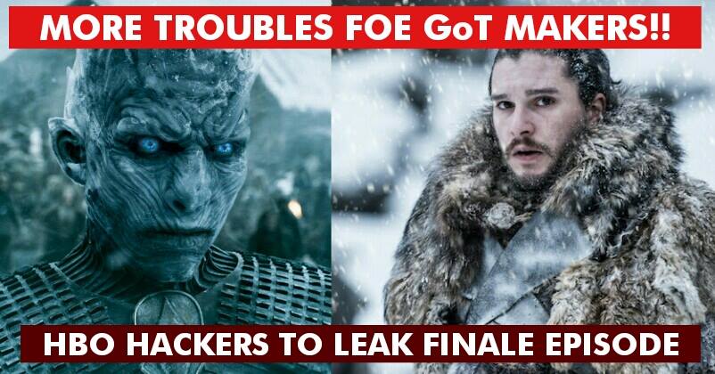 Bad Days For GoT! HBO Hackers Have Now Threatened To Soon Leak Finale Episode RVCJ Media