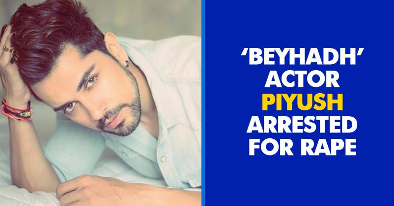 ‘Beyhadh’ Actor Piyush Sahdev Accused Of Raping A Model, Detained RVCJ Media
