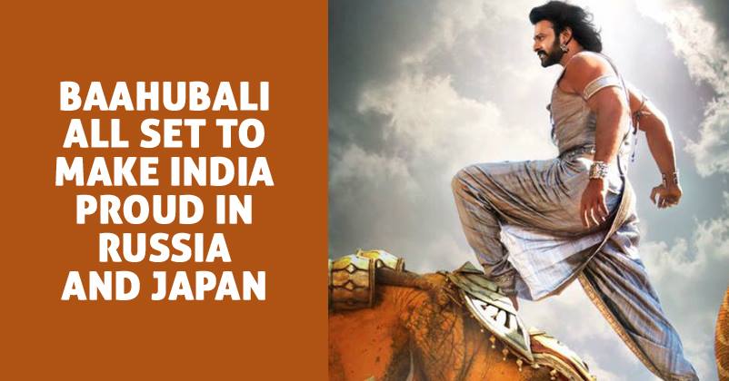 After Breaking All The Records In India, Baahubali 2 Is All Set To Release In Russia And Japan RVCJ Media