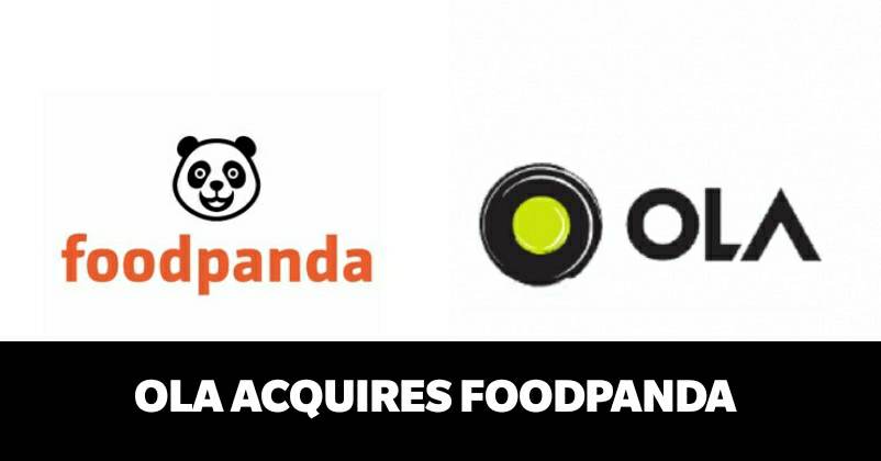 Ola Acquired Popular Food Delivery App Foodpanda. Will Invest $200 Million As Part Of The Deal RVCJ Media