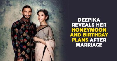 Honeymoon With Ranveer And Her First B'day After Marriage, Deepika Says It Will Be Extra Special RVCJ Media