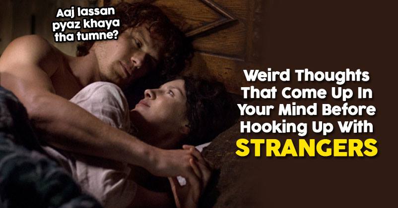 15 Weird Thoughts That Come Up In Your Mind Before Hooking Up With Someone New. RVCJ Media