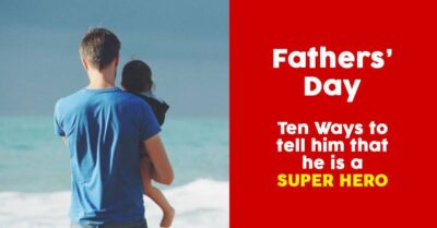 Fathers' Day Special: 10 Ways To Show Your Dad That He Is The Real Hero RVCJ Media