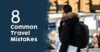 Biggest Travel Mistakes And How To Avoid Them