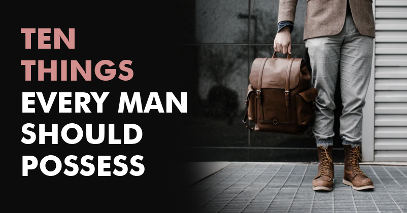 10 Things Every Man Should Possess RVCJ Media