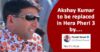 Akshay Kumar To Be Replaced By This Actor In Hera Pheri 3, Even Paresh Rawal Confirmed RVCJ Media