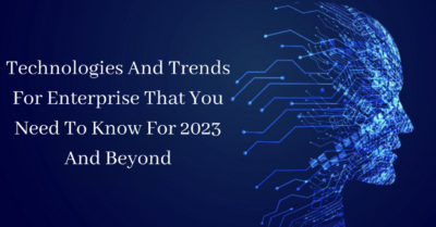Technologies And Trends For Enterprise That You Need To Know For 2023 And Beyond RVCJ Media
