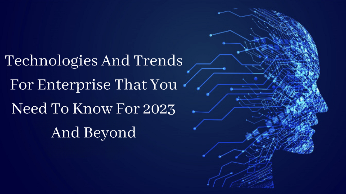 Technologies And Trends For Enterprise That You Need To Know For 2023 And Beyond RVCJ Media