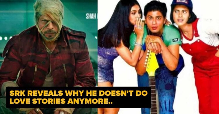 Shah Rukh Khan Reveals Why He Is Not Doing Love Stories Like Kuch Kuch Hota Hai Now 1 Shah Rukh Khan Reveals Why He Is Not Doing Love Stories Like Kuch Kuch Hota Hai Now