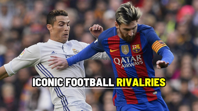 5 Most Iconic Football Rivalries Of All Time