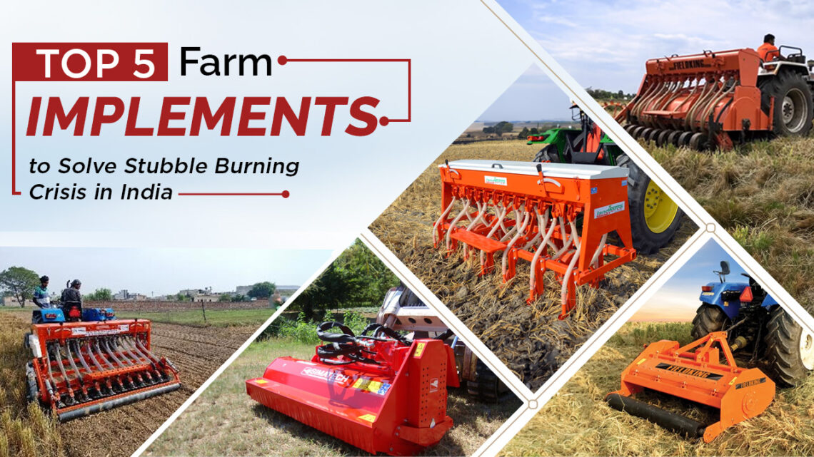 Top 5 Farm Implements to Solve Stubble Burning Crisis in India