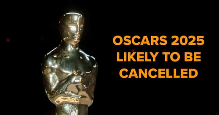 No Oscars In 2025? Ceremony May Get Cancelled Due To The Wildfires In Los Angeles 1 No Oscars In 2025? Ceremony May Get Cancelled Due To The Wildfires In Los Angeles