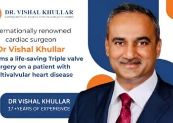 Internationally Renowned Cardiac Surgeon Dr Vishal Khullar Performs A Life-Saving Triple Valve Surgery On A Patient With Multivalvular Heart Disease