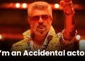 Ajith Kumar Reveals Why He Calls Himself An “Accidental Actor”
