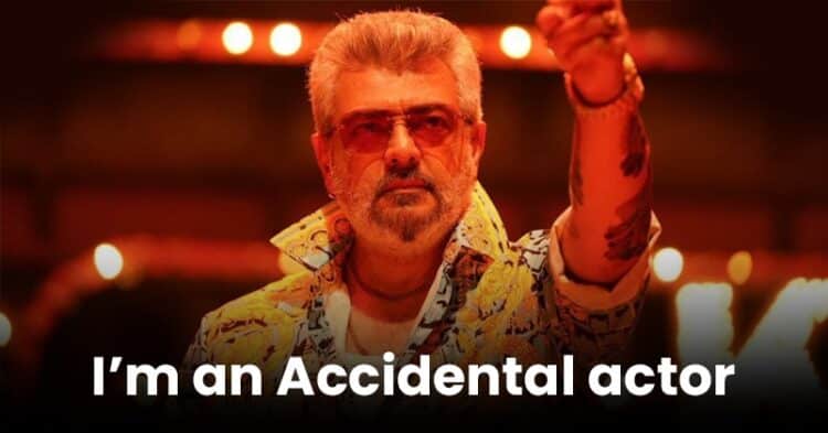 Ajith Kumar Reveals Why He Calls Himself An “Accidental Actor”