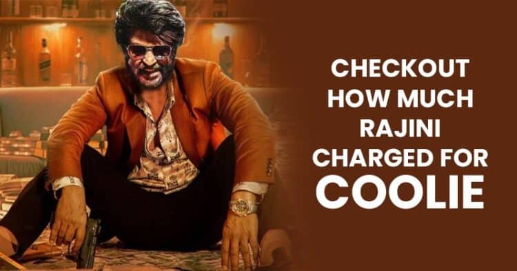 Superstar Rajinikanth Charged A Huge Amount For Coolie? Here Is What We Know 1 Superstar Rajinikanth Charged A Huge Amount For Coolie? Here Is What We Know