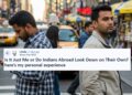“Why Do We Look Down On Our Own? Indian Man Reveals How Indians Treat Each Other Overseas