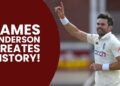 James Anderson Scripts History Again But This Time In The Hundred, Becomes The Oldest….