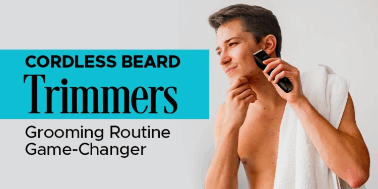 Why Cordless Beard Trimmers Are A Game-Changer For Grooming Routine 1 Why Cordless Beard Trimmers are a Game-Changer for Grooming Routine