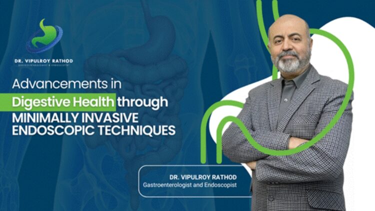 Minimally Invasive Endoscopic Approaches Paving The Way For Safer, Faster Digestive Health Treatments: Dr. Vipul Roy Rathore 1 Minimally Invasive Endoscopic Approaches Paving the Way for Safer, Faster Digestive Health Treatments Dr. Vipul Roy Rathore