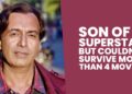 Superstar Father, Failed Son – How Bollywood Rejected This Star Kid In Just 4 Movies